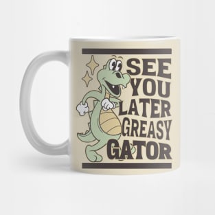 See You Later Greasy Gator Alligator Mug